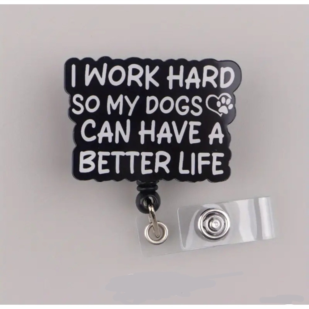 I Work Hard So My Dogs Can Have A Better Life Retractable Badge Reel ID Holder